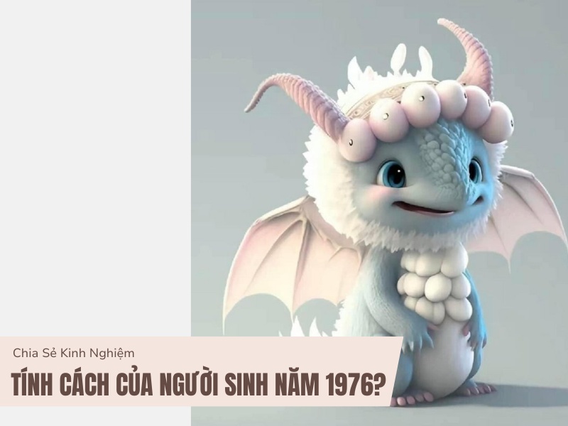 Tuổi Bính Thìn 1976 Mệnh Gì? Hợp Với Tuổi Gì, Hợp Màu Gì?