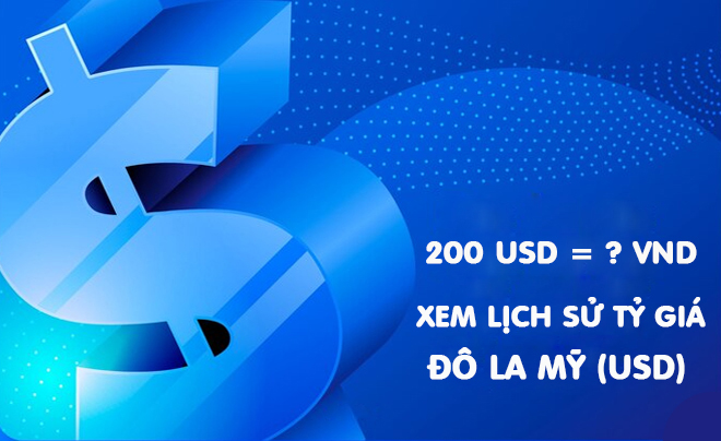 200 Đô là bao nhiêu tiền Việt? Tỷ giá hôm nay