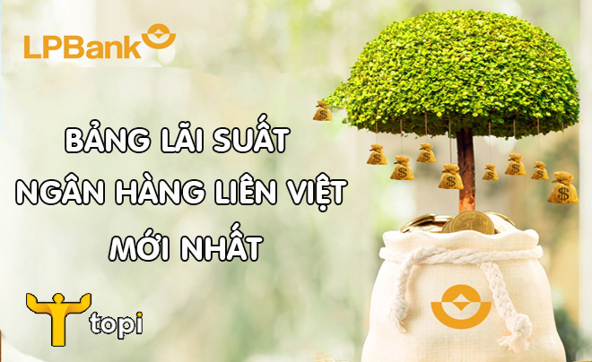 Cập nhật lãi suất ngân hàng Lộc Phát (Liên Việt) mới nhất [Tháng 10/2024]