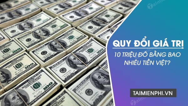 10 triệu đô đổi thành bao nhiêu tiền Việt, Tỷ giá USD/VND ngày hôm nay