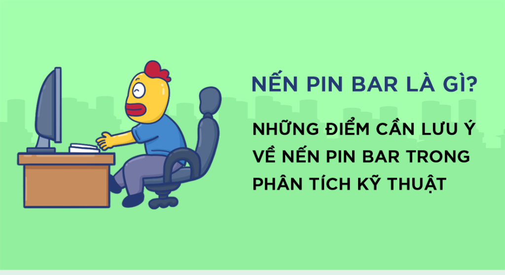 Nến pin bar là gì? Những điểm cần lưu ý về nến pin bar trong phân tích kỹ thuật