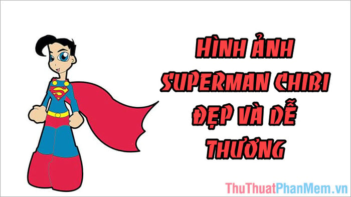 Chibi Siêu Nhân - Bức tranh siêu đẹp và dễ thương về Superman