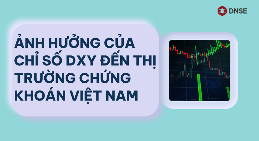 Chỉ số DXY là gì? Chỉ số DXY tác động đến TTTC ra sao?