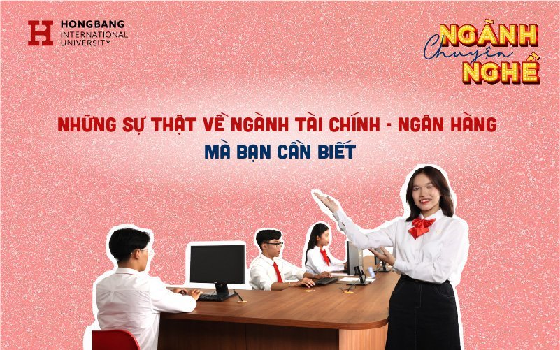 Những sự thật về ngành Tài chính – Ngân hàng mà bạn cần biết