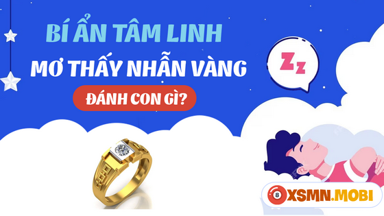 Nằm mơ thấy nhẫn vàng là điềm may mắn hay xui rủi?