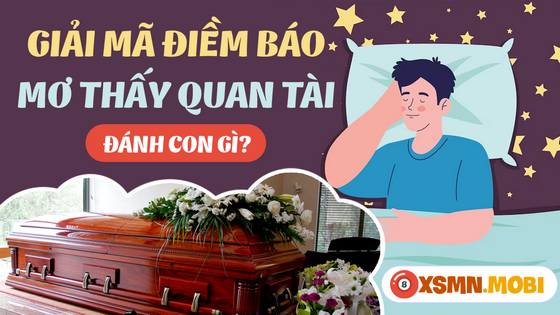 Nằm mơ thấy quan tài báo hiệu vận may hay xui sắp đến?