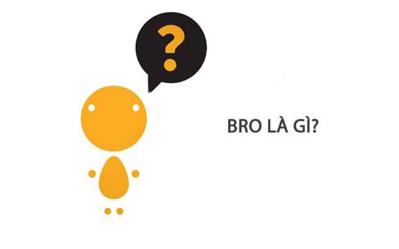 Bro là gì? Ý nghĩa của Bro trong giao tiếp đời sống và mạng xã hội